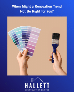 When Might a Renovation Trend Not Be Right for You?