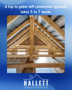 A hip to gable loft conversion typically takes 5 to 7 weeks