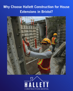 Why Choose Hallett Construction for House Extensions in Bristol?